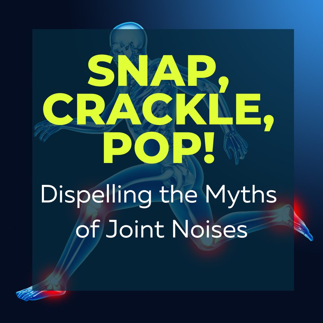 Snap, Crackle, Pop-Dispelling the Myths of Joint Noises